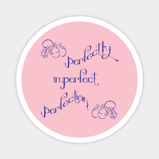 Perfectly imperfect perfection Magnet